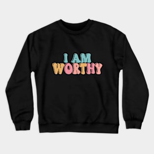 I am Worthy Crewneck Sweatshirt